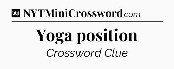 Yoga position Crossword Clue