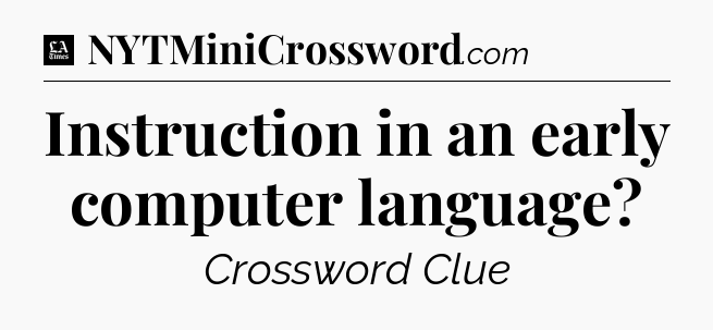 Instruction in an early computer language - LA Times Crossword