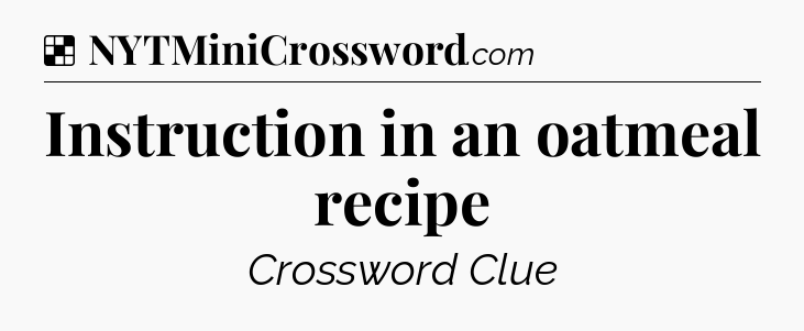 Solution: Instruction in an oatmeal recipe - NYT Crossword