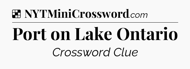 Solution: Port on Lake Ontario - NYT Crossword