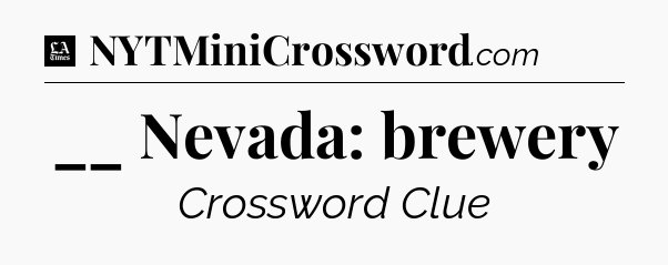 __ Nevada: brewery - LA Times Crossword