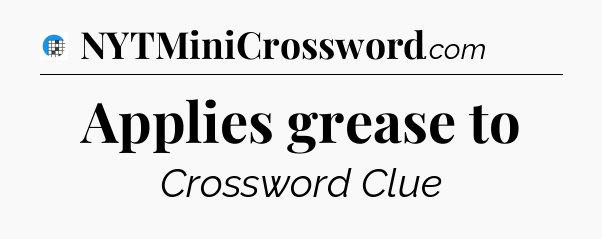 Applies grease to Crossword Clue