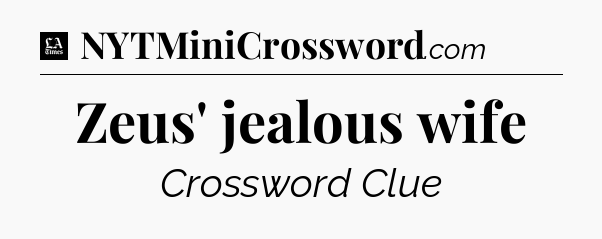 Zeus' jealous wife - LA Times Crossword