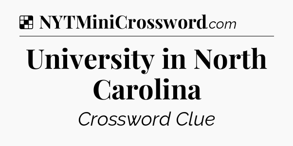 Solution: University in North Carolina - NYT Crossword