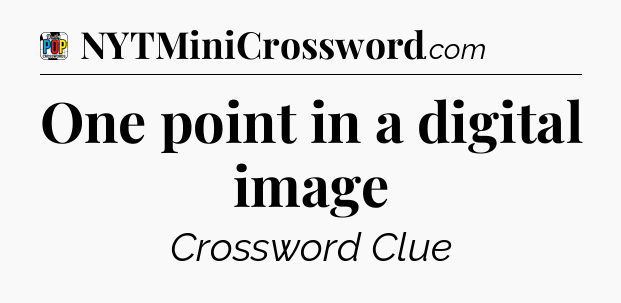 One point in a digital image Crossword Clue