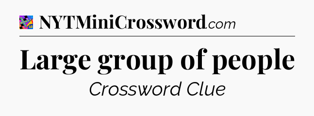 Large group of people Crossword Clue