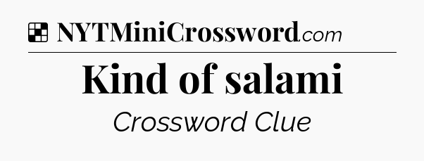 Solution: Kind of salami - NYT Crossword