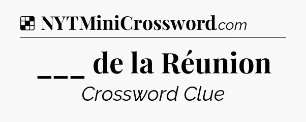 Solution: ___ de la Réunion - NYT Crossword