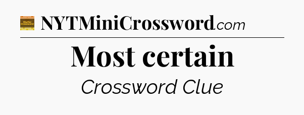 Most certain - Eugene Sheffer Crossword