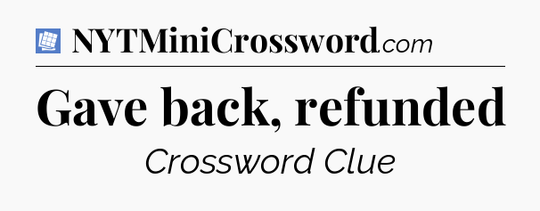 Gave back, refunded Puzzle Page Crossword Clue