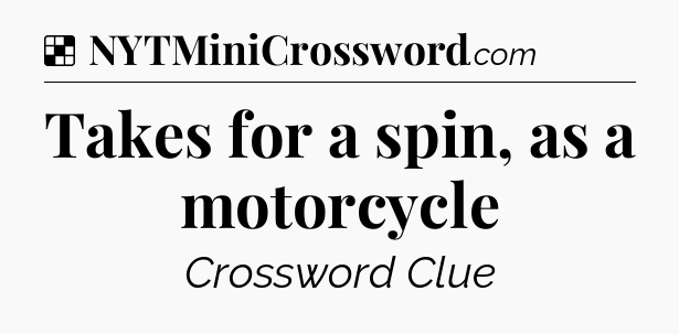 Solution: Takes for a spin, as a motorcycle - NYT Crossword