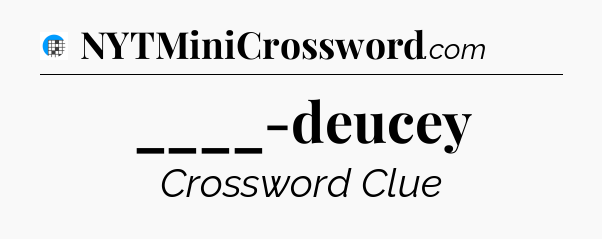 ____-deucey Crossword Clue