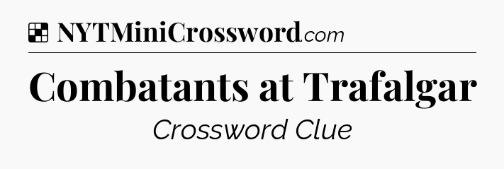 Solution: Combatants at Trafalgar - NYT Crossword