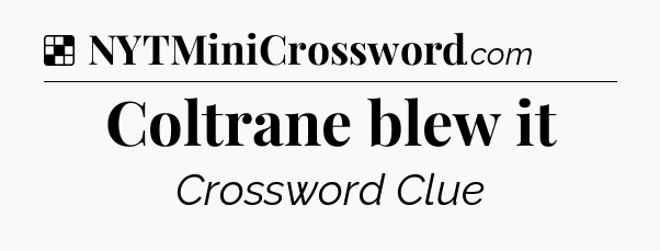 Solution: Coltrane blew it - NYT Crossword