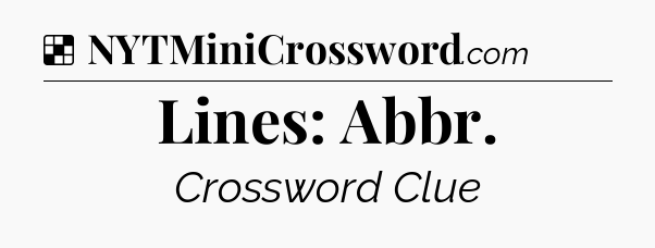 Solution: Lines: Abbr - NYT Crossword