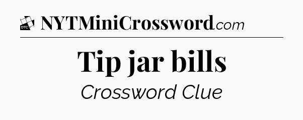 Tip jar bills - Daily Themed Classic Crossword