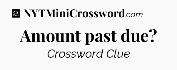 Amount past due - LA Times Crossword