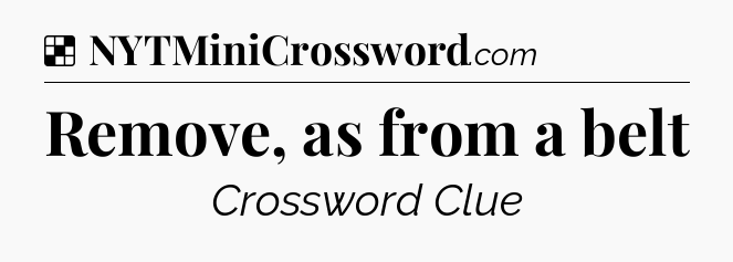 Solution: Remove, as from a belt - NYT Crossword