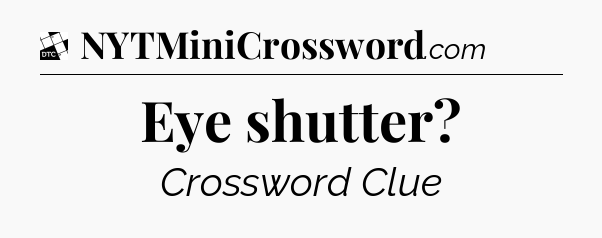 Eye shutter - Daily Themed Classic Crossword