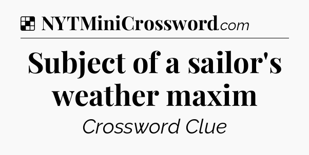 Solution: Subject of a sailor's weather maxim - NYT Crossword