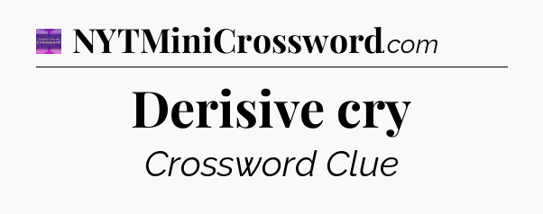 Derisive cry - Thomas Joseph Crossword