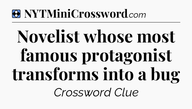 Solution: Novelist whose most famous protagonist transforms into a bug - NYT Mini Crossword