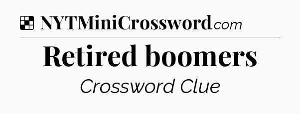 Solution: Retired boomers - NYT Crossword