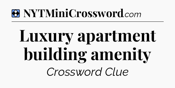 Solution: Luxury apartment building amenity - NYT Mini Crossword