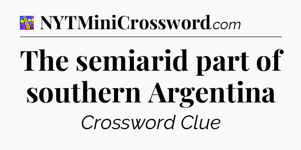 The semiarid part of southern Argentina Codycross