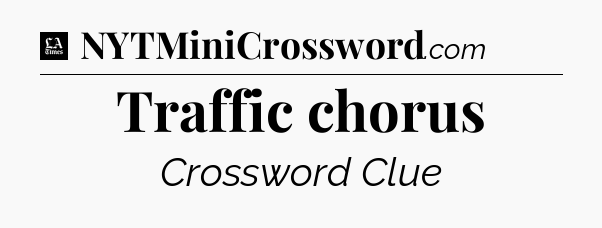 Traffic chorus - LA Times Crossword