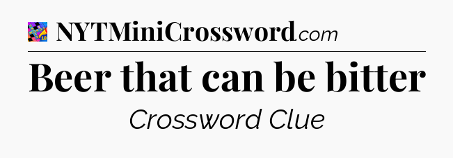 Beer that can be bitter Crossword Clue