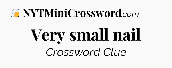 Very small nail - 7 Little Words