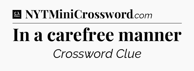 In a carefree manner - LA Times Crossword