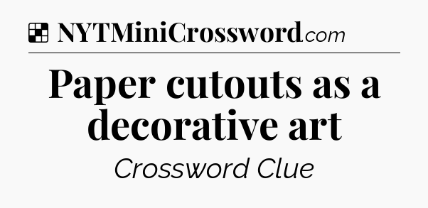Solution: Paper cutouts as a decorative art - NYT Crossword
