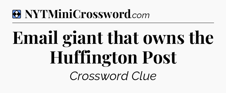 Solution: Email giant that owns the Huffington Post - NYT Mini Crossword