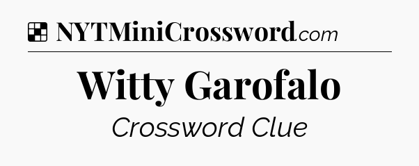 Solution: Witty Garofalo - NYT Crossword