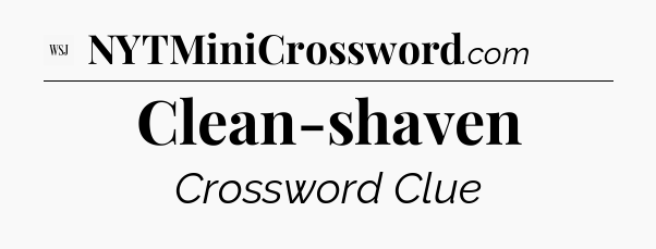 Clean-shaven - WSJ Crossword