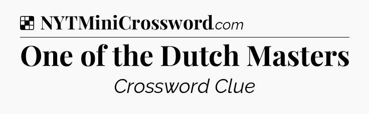 Solution: One of the Dutch Masters - NYT Crossword