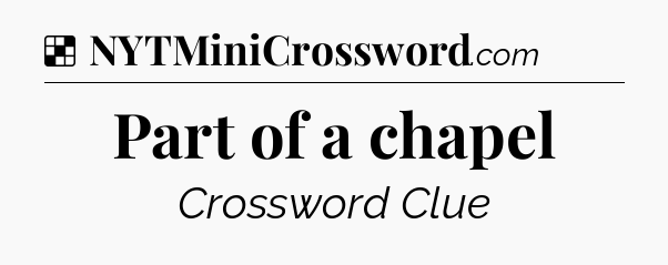 Solution: Part of a chapel - NYT Crossword