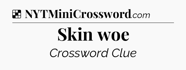 Solution: Skin woe - NYT Crossword