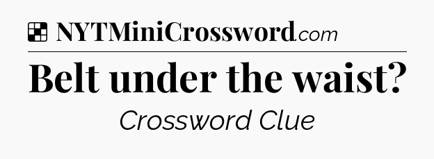 Solution: Belt under the waist - NYT Crossword