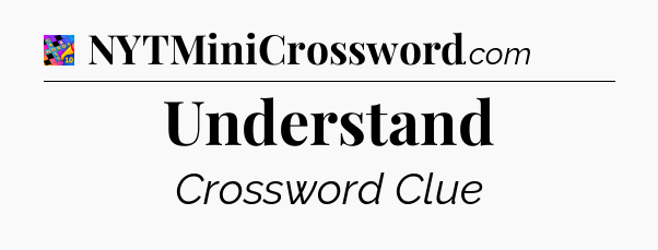 Understand Crossword Clue