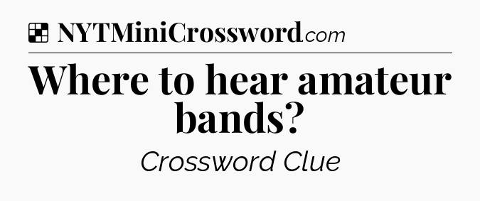 Solution: Where to hear amateur bands - NYT Crossword