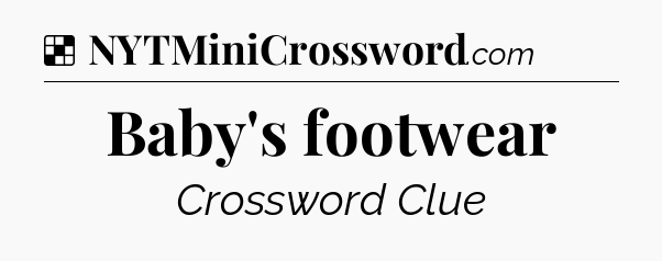 Solution: Baby's footwear - NYT Crossword