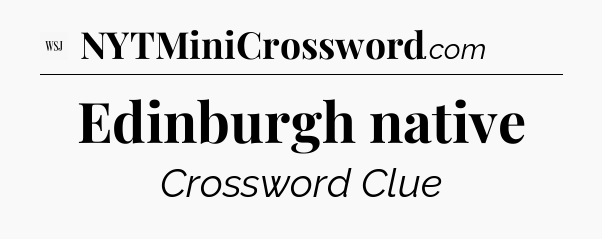 Edinburgh native - WSJ Crossword