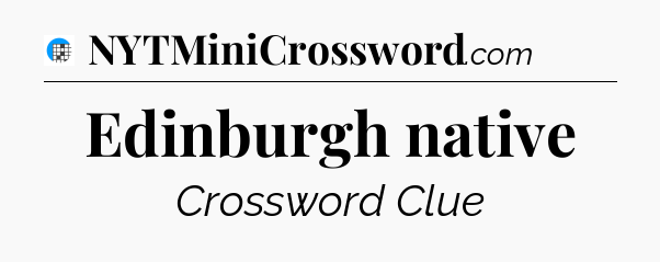 Edinburgh native Crossword Clue
