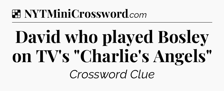 Solution: David who played Bosley on TV's 
