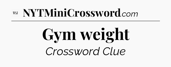 Gym weight - WSJ Crossword
