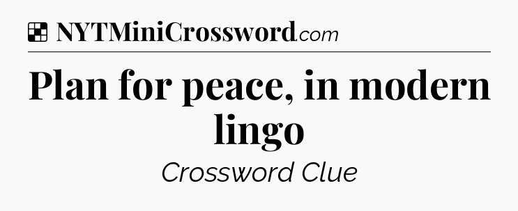 Solution: Plan for peace, in modern lingo - NYT Crossword