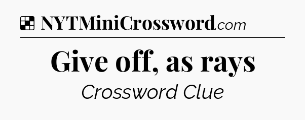 Solution: Give off, as rays - NYT Crossword